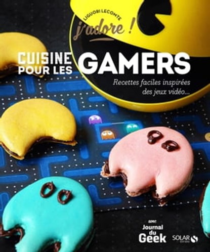 Cuisine pour les gamers - J'adore, Liguori Lecomte - Ebook - 9782263155765