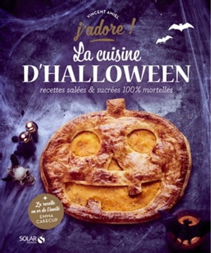 La cuisine d'Halloween - Recettes salées & sucrées 100% mortelles - J'adore, Vincent Amiel - Ebook - 9782263159657