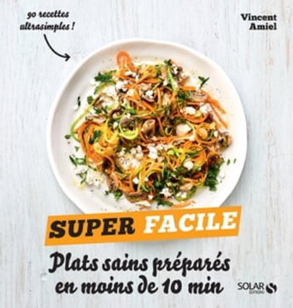 Plats sains préparés en moins de 10 minutes - super facile, Vincent Amiel - Ebook - 9782263160592