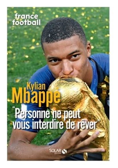 Kylian Mbappé - Personne ne peut vous interdire de rêver, France Football - Ebook - 9782263169076