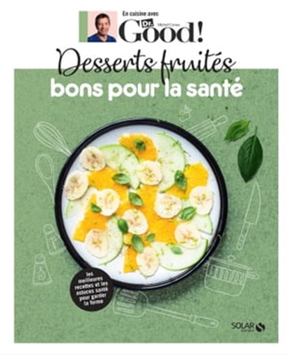 Desserts fruités bons pour la santé - Dr Good, Michel Cymes ; Carole Garnier - Ebook - 9782263175589