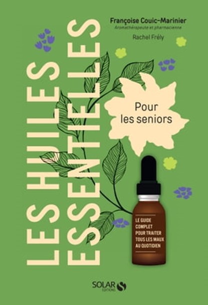 Les huiles essentielles pour les seniors, Françoise Couic-Marinier ; Rachel Frély - Ebook - 9782263175817