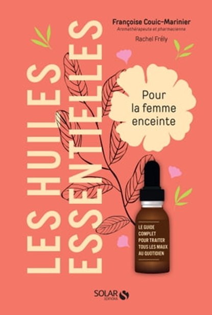 Les huiles essentielles pour la femme enceinte, Françoise Couic-Marinier ; Rachel Frély - Ebook - 9782263175824