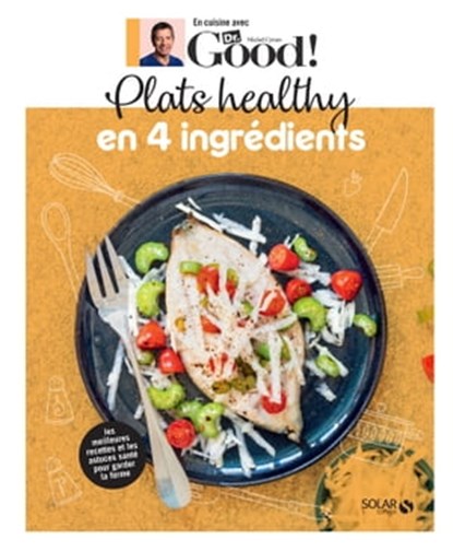 Plats healthy en 4 ingrédients - Dr Good, Michel Cymes ; Carole Garnier - Ebook - 9782263180378