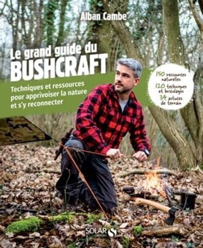 Le grand guide du bushcraft, Alban Cambe ; Guillaume Morel - Ebook - 9782263180590
