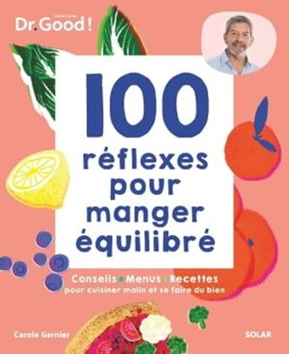 100 réflexes pour manger équilibré, Carole Garnier ; Michel Cymes - Ebook - 9782263186028