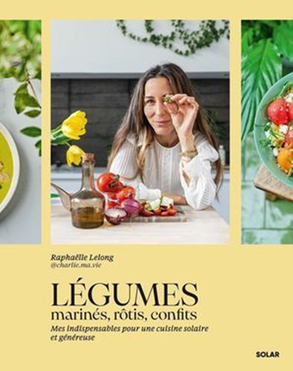 Légumes marinés, rôtis, confits, Raphaëlle LELONG - Ebook - 9782263188299