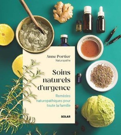Soins naturels d'urgence - nouvelle édition, Anne Portier - Ebook - 9782263191749