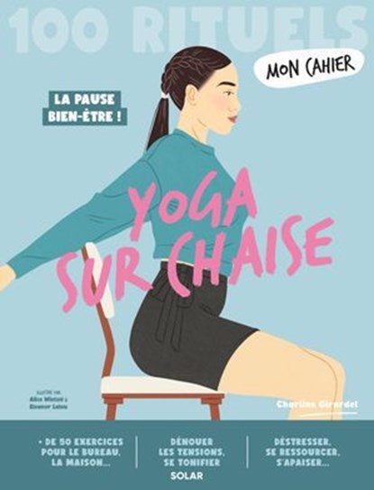 Mon Cahier 100 Rituels Yoga sur chaise - Plus de 50 exercices pour dénouer les tensions, se tonifier, se ressourcer, Charline Girardel - Ebook - 9782263195266