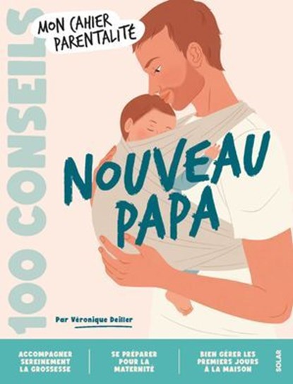 Cahier parentalité - Nouveau papa - 100 conseils, Véronique Deiller - Ebook - 9782263195341