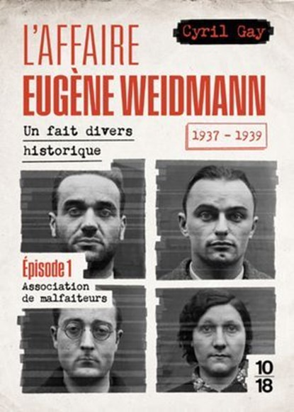 L'affaire Eugène Weidmann - Un fait divers historique 1937-1939 - Volume 1 Association de malfaiteurs, Cyril Gay - Ebook - 9782264087614
