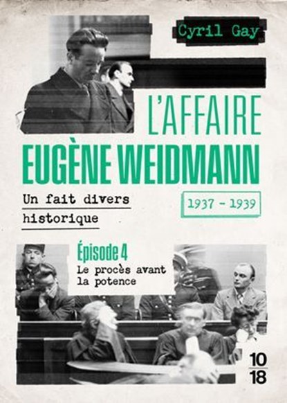 L'affaire Eugène Weidmann - Un fait divers historique - 1937-1939 - Volume 4 Le procès avant la potence, Cyril Gay - Ebook - 9782264087645