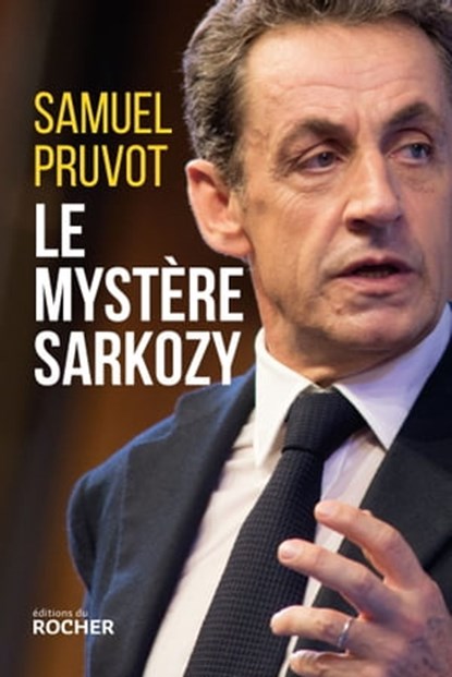 Le mystère Sarkozy, Samuel Pruvot - Ebook - 9782268002064