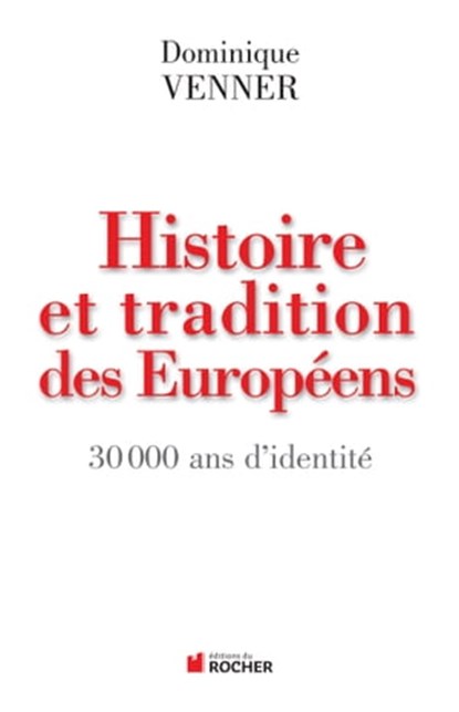 Histoire et traditions des Européens, Dominique Venner - Ebook - 9782268005287