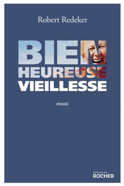 Bienheureuse vieillesse, Robert Redeker - Ebook - 9782268082615