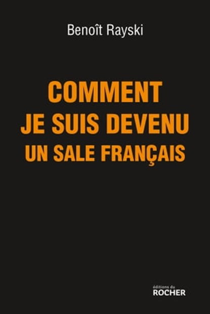 Comment je suis devenu un sale Français, Benoît Rayski - Ebook - 9782268082653
