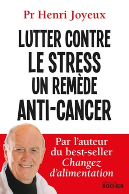Lutter contre le stress - Un remède anti-cancer, Pr Henri Joyeux - Ebook - 9782268089836