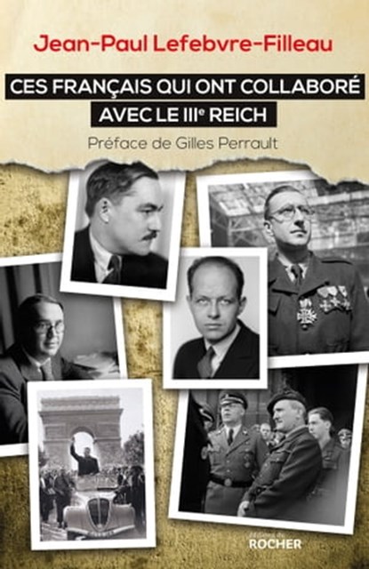 Ces Français qui ont collaboré avec le IIIe Reich, Jean-Paul Lefebvre-Filleau ; Gilles Perrault - Ebook - 9782268091020