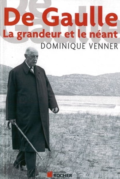 De Gaulle la Grandeur et le Neant, Dominique Venner - Ebook - 9782268091334