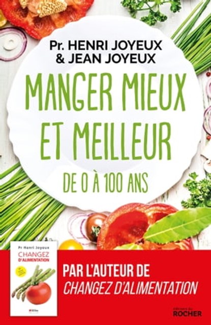 Manger mieux et meilleur de 0 à 100 ans, Pr Henri Joyeux ; Jean Joyeux - Ebook - 9782268098081