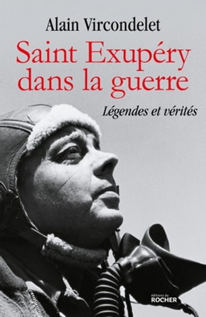 Saint Exupéry dans la guerre, Alain Vircondelet - Ebook - 9782268101118