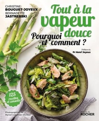 Tout à la vapeur douce, Christine Bouguet-Joyeux ; Bernadette Jastrebski ; Pr Henri Joyeux - Ebook - 9782268102504