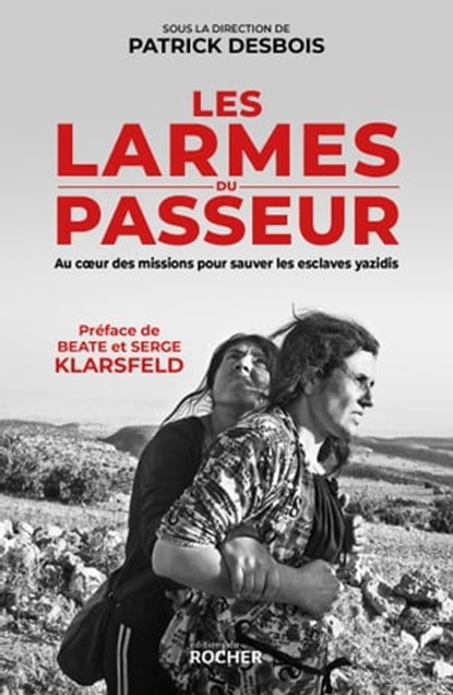 Les larmes du passeur, Serge Klarsfeld ; Beate Klarsfeld ; Patrick Desbois ; Nastasie Costel - Ebook - 9782268102672