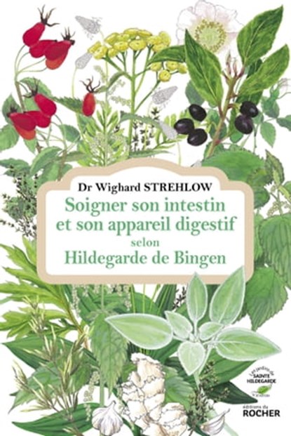 Soigner son intestin et son appareil digestif selon Hildegarde de Bingen, Docteur Wighard Strehlow - Ebook - 9782268104058