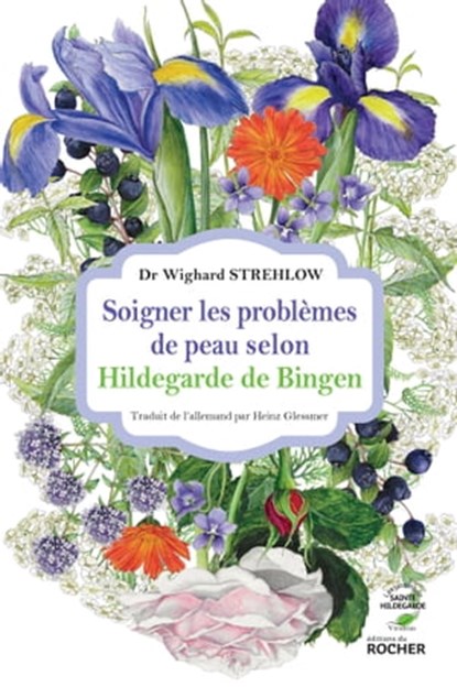 Soigner les problèmes de peau selon Hildegarde de Bingen, Docteur Wighard Strehlow - Ebook - 9782268105680