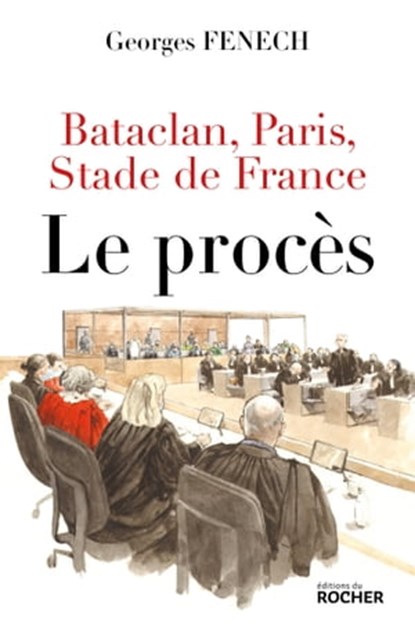 Bataclan, Paris, Stade de France : le procès, Georges Fenech - Ebook - 9782268106205