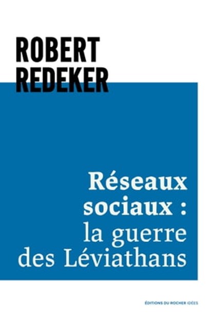Réseaux sociaux : la guerre des Léviathans, Robert Redeker - Ebook - 9782268106410