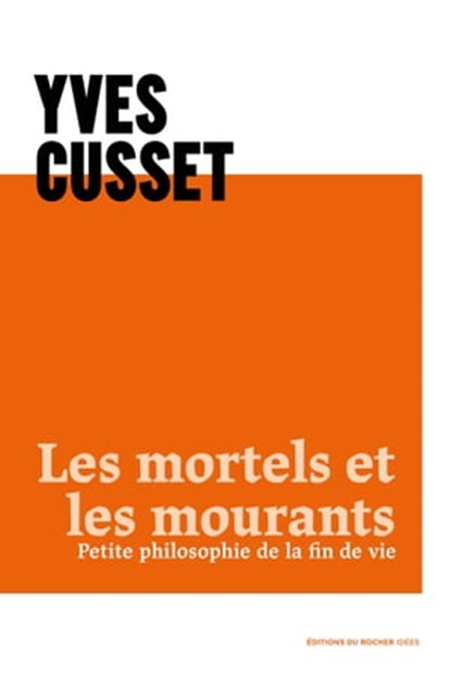 Les mortels et les mourants, Yves Cusset - Ebook - 9782268106540