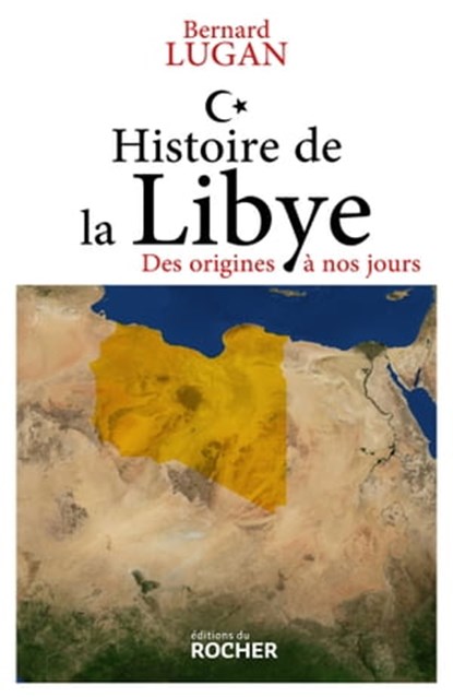 Histoire de la Libye, Bernard Lugan - Ebook - 9782268106922
