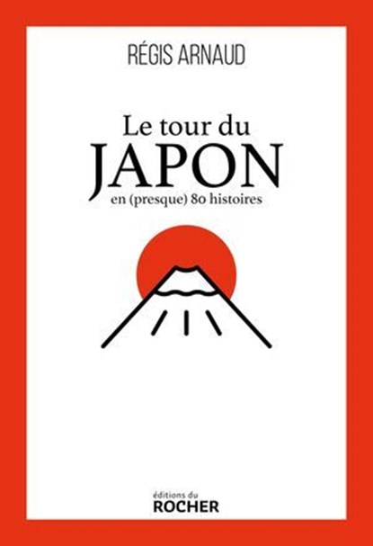 Le tour du Japon en (presque) 80 histoires, Régis Arnaud - Ebook - 9782268112039