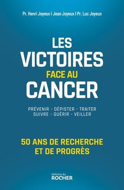 Les victoires face au cancer, Pr Henri Joyeux ; Jean Joyeux ; Luc Joyeux - Ebook - 9782268112343