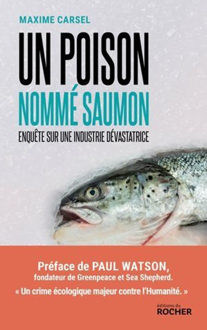 Un poison nommé saumon, Maxime Carsel ; Paul Watson - Ebook - 9782268112657