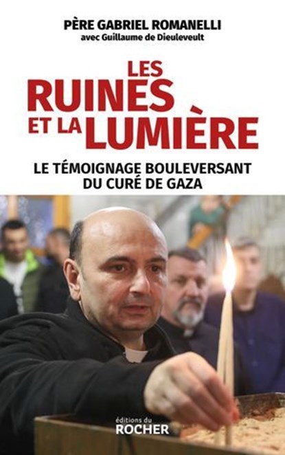 Les ruines et la lumière, Père Gabriel Romanelli ; Pierbattista Pizzaballa ; Guillaume de Dieuleveult - Ebook - 9782268113494