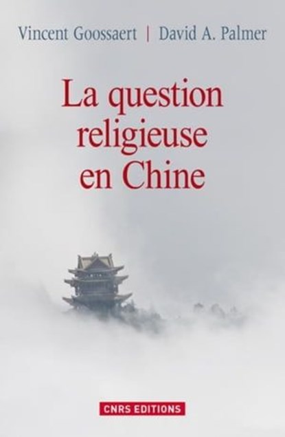 La Question religieuse en Chine, Vincent Goossert ; David A. Palmer - Ebook - 9782271075857