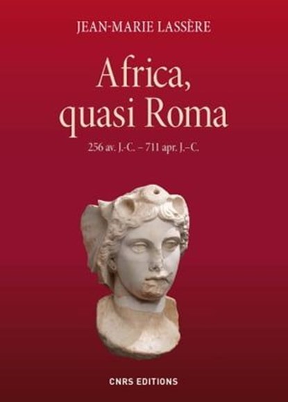Africa, quasi Roma (256 av. J.-C. - 711 apr. J. C.), Jean-Marie Lassère - Ebook - 9782271076892