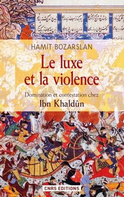 Le Luxe et la violence. Domination et contestation chez Ibn Khaldûn, Hamit Bozarslan - Ebook - 9782271081001