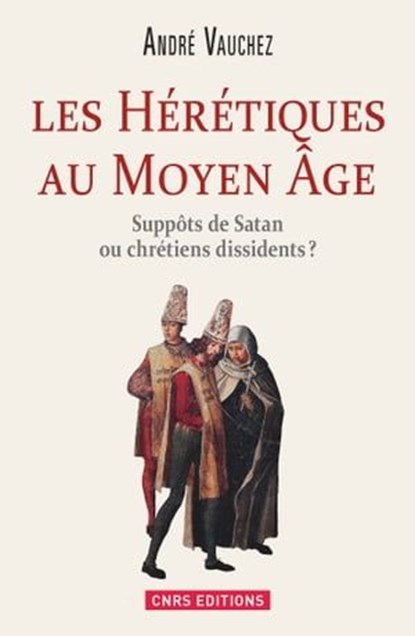 Hérétiques au Moyen Age. Suppôts de Satan ou chrétiens dissidents ?, André Vauchez - Ebook - 9782271082749