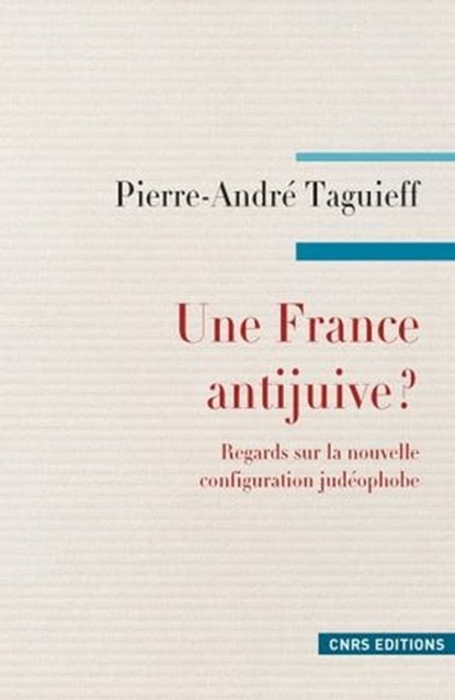 Une France antijuive ? Regards sur la nouvelle configuration judéophobe., Pierre-André Taguieff - Ebook - 9782271087133