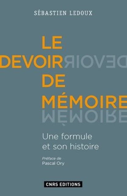 Le Devoir de mémoire. Une formule et son histoire, Sébastien Ledoux - Ebook - 9782271089588