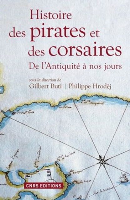 Histoire des pirates et des corsaires. De l'antiquiité à nos jours, Gilbert Buti ; Philippe Hrodej - Ebook - 9782271093134