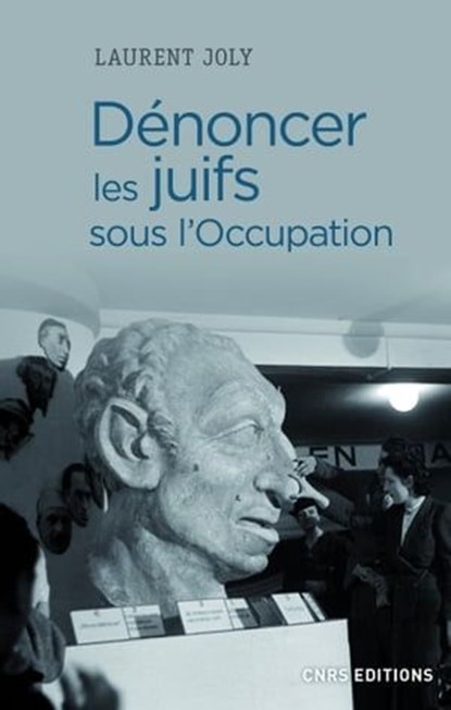 Dénoncer les Juifs sous l'Occupation, Laurent Joly - Ebook - 9782271114716