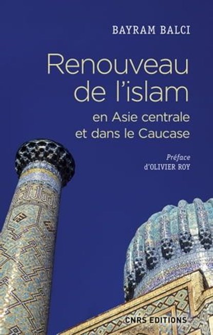 Renouveau de l'islam en Asie centrale et dans le Caucase, Bayram Balc? ; Olivier Roy - Ebook - 9782271116611