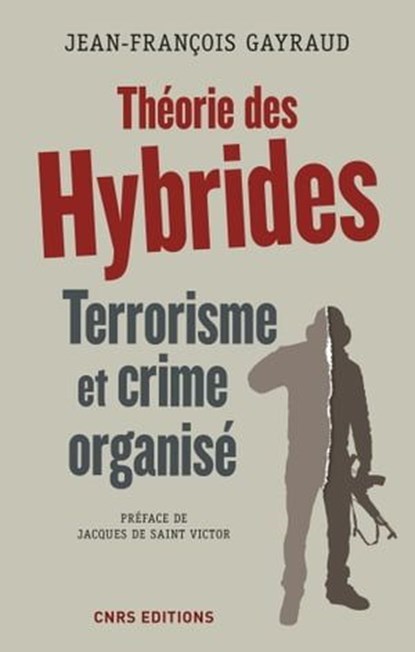 Théorie des hybrides. Terrorisme et crime organisé, Jean-François Gayraud - Ebook - 9782271117519