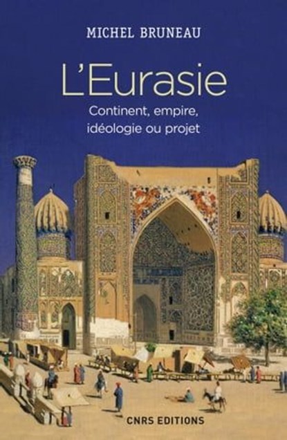 L'Eurasie. Continent, empire, idéologie ou projet, Michel Bruneau - Ebook - 9782271121288