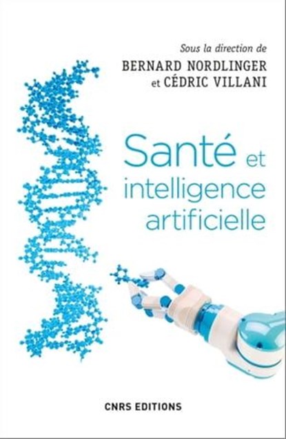 Santé et intelligence artificielle, Cédric Villani ; Bernard Nordlinger - Ebook - 9782271122902