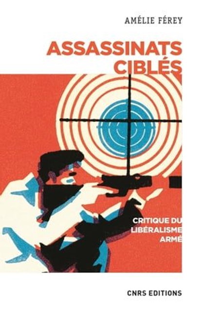 Assassinats ciblés. Critique du libéralisme armé, Amélie Ferey ; Frédéric Gros - Ebook - 9782271133212